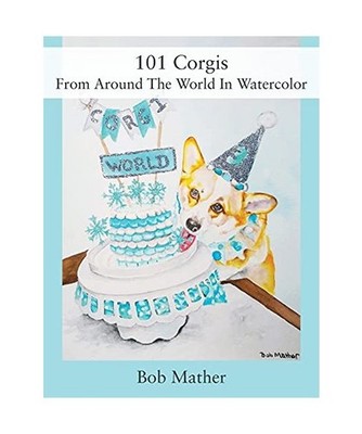 101 Corgis From Around The World In Watercolor, Bob Mather