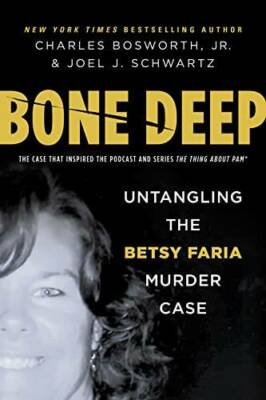 Bone Deep: Untangling the Betsy Faria Murder Case - Hardcover - GOOD