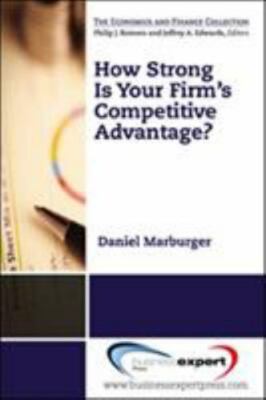 How Strong Is Your Firm's Competitive Advantage? (Economics) by Marburger, Dani