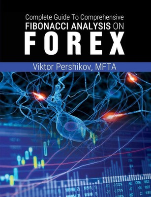 The Complete Guide To Comprehensive Fibonacci Analysis on FOREX Pershikov Buch