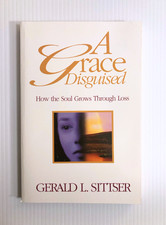 A Grace Disguised Gerald L Sittser PB How the Soul Grows Through Loss