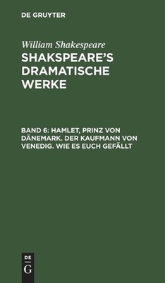 Hamlet, Prinz Von Dnemark. Der Kaufmann Von Venedig. Wie Es Euch Gefllt by Augus