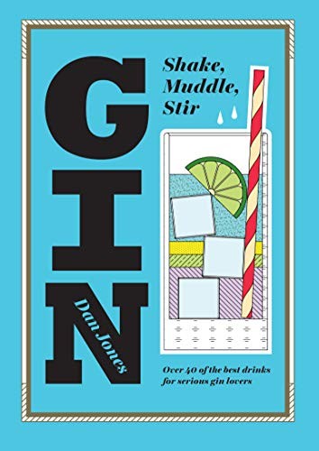 Gin: Shake, Muddle, Stir: Over 60 of the Best Gin Drinks for Ser