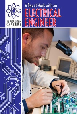 A Day at Work with an Electrical Engineer (Super Stem Careers)