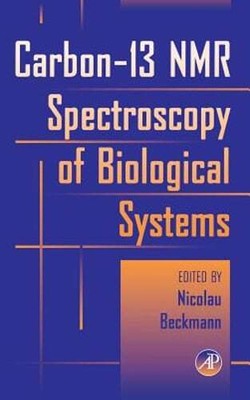 Carbon-13 NMR Spectroscopy of Biological Systems by Nicolau Beckmann: New