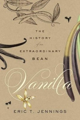 Vanilla : The History of an Extraordinary Bean