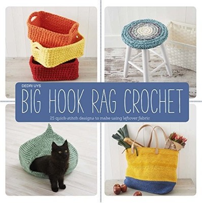 Big Hook Rag Crochet: 25 Quick-Stitch Designs to Make Using Left