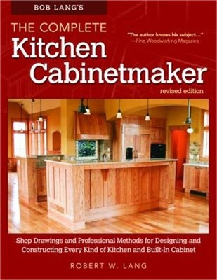 Bob Lang's the Complete Kitchen Cabinetmaker, Revised Edition: Shop Drawings and