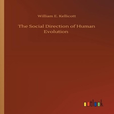 The Social Direction of Human Evolution William E. Kellicott Pape