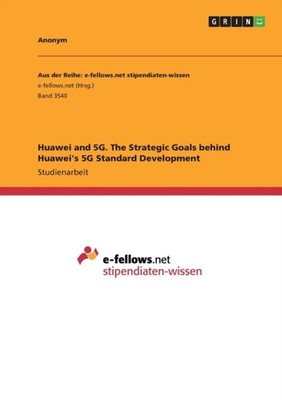 Anonym - Huawei and 5G. The Strategic Goals behind Huawei's 5G Standar - E555z