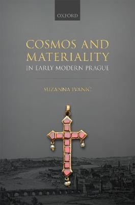Kosmos und Materialität in der frühen Neuzeit Prag - 9780192898982
