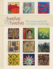 Twelve by Twelve: The International Art Quilt Challenge by Boschert