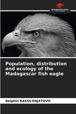 Population, distribution and ecology of the Madagascar fish eagle by Delphin Ras