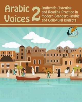 Arabic Voices 2: Authentic Listening and Reading Practice in Modern Standard