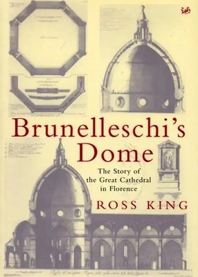 Brunelleschi's Dome: The Story of the Great Cathedral in Florence - King, Ross