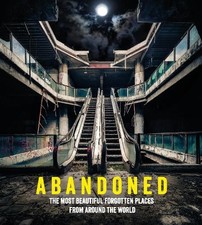 Abandoned: The most beautiful and forgotten places from around... by Ebury Press