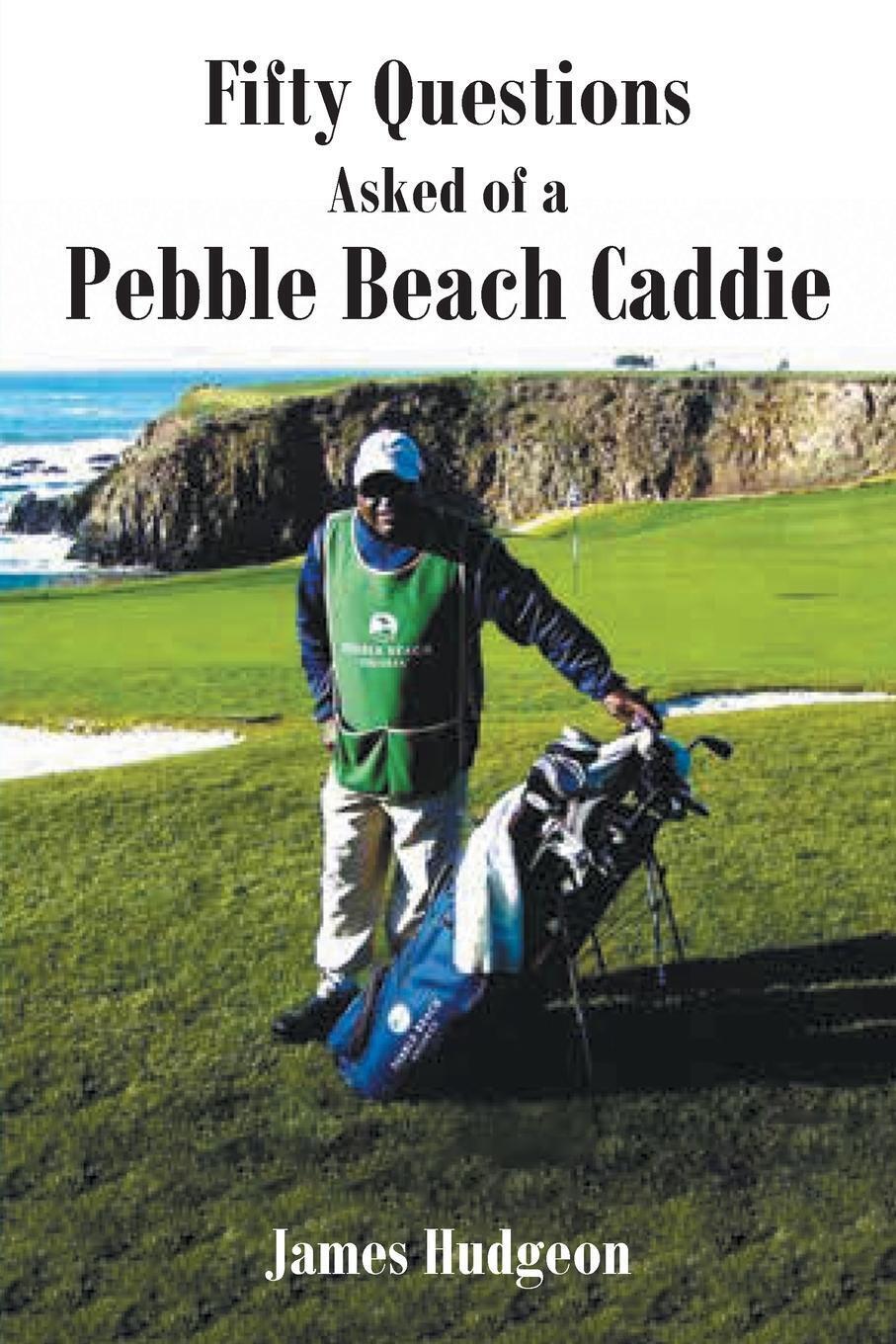 Thumbnail - Fifty Questions Asked Of A Pebble Beach Caddie James Hudgeon