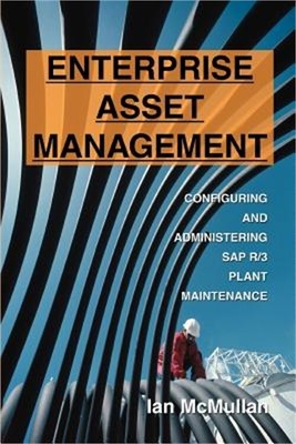 Enterprise Asset Management: Configuring and Administering SAP R/3 Plant Mainten