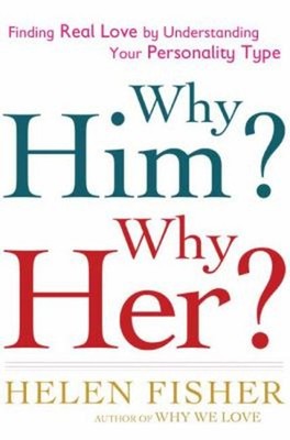 Why Him? Why Her? : Finding Real Love by Understanding Your Perso