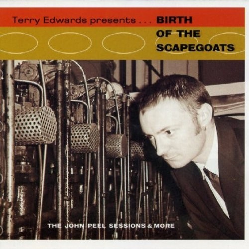 Birth Of The Scapegoats: Terry Edwards Presents...;THE JOHN PEEL SESSIONS & (CD)