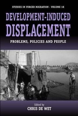 Development-Induced Displacement: Problems, Policies and People by Chris De Wet