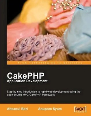 CakePHP Application Development: Step-by-step introduction to rapid web developm