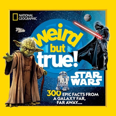 Weird But True! Star Wars | 300 Epic Facts From a Galaxy Far, Far Away....