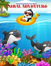 ANIMAL ADVENTURE - Coloring Book For Kids: Sea Animals, Farm Animals, Jungle Ani