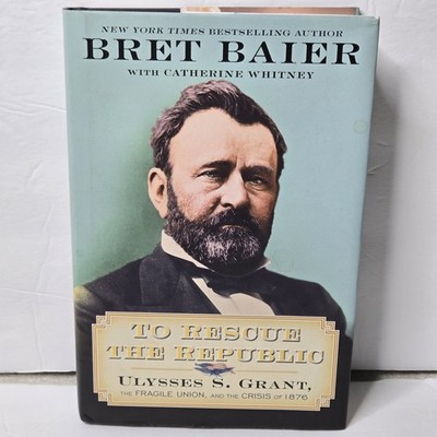 To Rescue the Republic: Ulysses S. Grant Bret Baier Hardcover DJ 1st Ed / Print