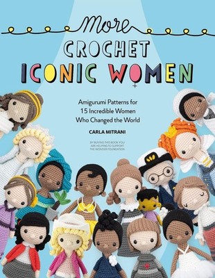 More Crochet Iconic Women: Amigurumi Patterns for 15 Incredible Women Who Change