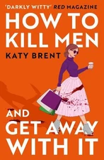 How to Kill Men and Get Away With It: A d... by Brent, Katy Paperback / softback