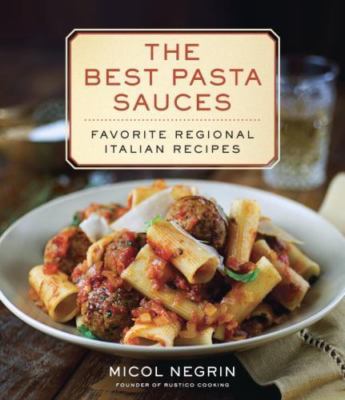 The Best Pasta Sauces: Favorite Regional Italian Recipes: A Cookbook by Negrin,