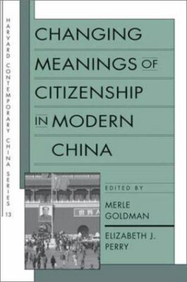 Changing Meanings of Citizenship in Modern China by Elizabeth J. Perry
