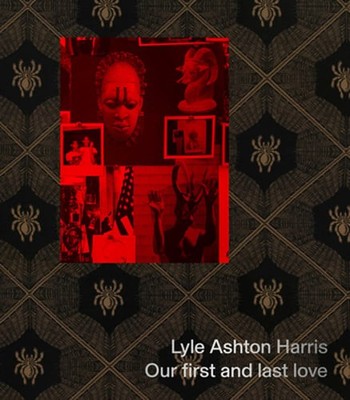 Lyle Ashton Harris: Our First and Last Love by Lyle Ashton Harris: Used