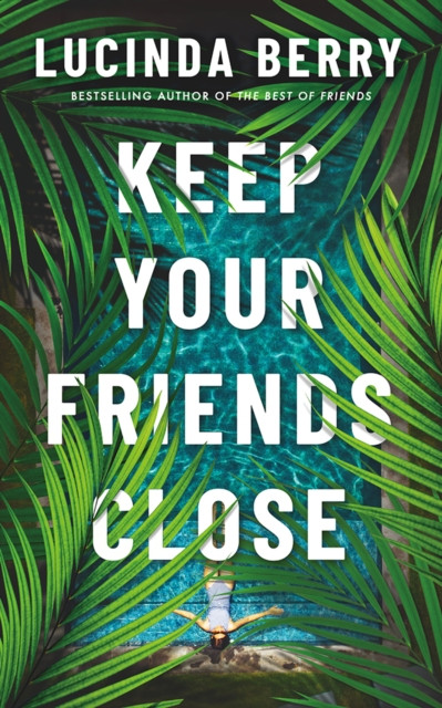 Keep Your Friends Close by Lucinda Berry (Paperback Book)