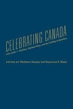 Celebrating Canada : Holidays, National Days, and the Crafting of Identities,...