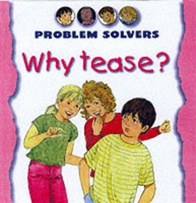 Why Tease? (Problem Solvers), Spenceley, Annabel