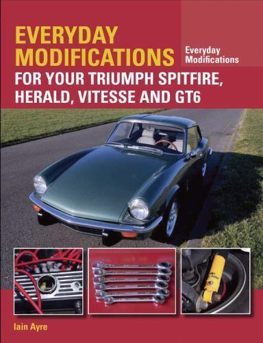 Everyday Modifications For Your Triumph Spitfire, Herald, Vitesse And Gt6 Iain Ayre - Image 5