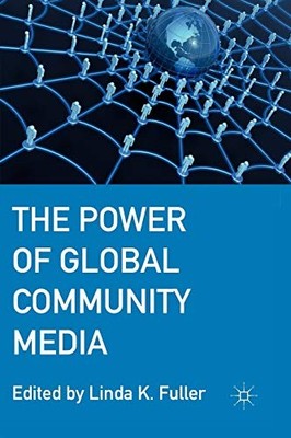 THE POWER OF GLOBAL COMMUNITY MEDIA By Linda K. Fuller *Excellent Condition*