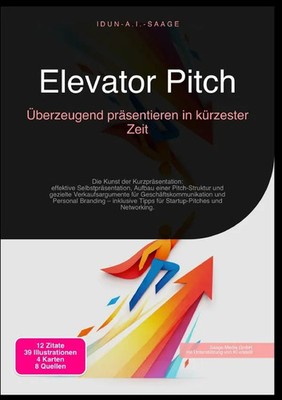 Elevator Pitch: Überzeugend präsentieren in kürzester Zeit Idun A.I. Saage Buch