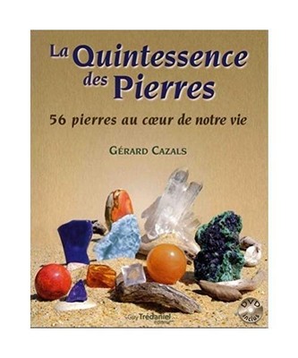 La quintessence des pierres : 56 pierres au coeur de notre vie: 56 pierres au co