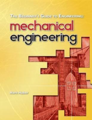 Beginner's Guide to Engineering : Mechanical Engineering, Paperback by Huber,...