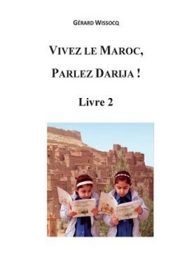 Vivez Le Maroc, Parlez Darija ! Livre 2: Arabe Dialectal Marocain - Cours