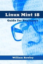 Linux Mint 18: Guide for Beginners by William Rowley (English) Paperback Book