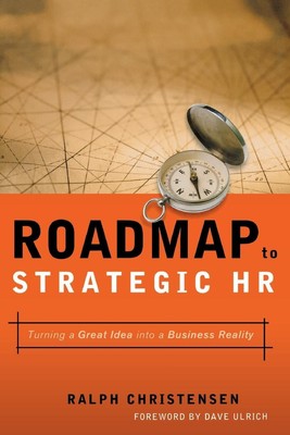 Roadmap to Strategic HR Turning a Great Idea into a Business Reality Christensen