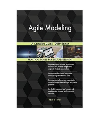 Agile Modeling A Complete Guide - 2019 Edition, Gerardus Blokdyk