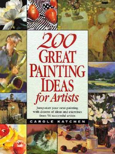 200 Great Painting Ideas for Artists - Hardcover By Katchen, Carole ...