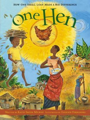 One Hen: How One Small Loan Made a Big Difference (CitizenKid, 5), Milway, Katie