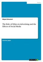 Majed Almutairi / The Role Of Ethics In Advertising And The E ...9783656695820