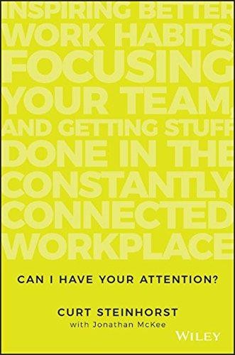 Can I Have Your Attention?: Inspiring Better Work Habits, Focusing Your Team, an